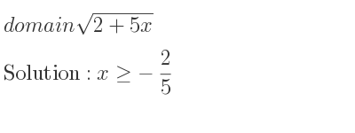 The domain of sqrt(2+5x) is x>=-2/5